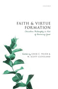 Faith and Virtue Formation: Christian Philosophy in Aid of Becoming Good - Hardcover