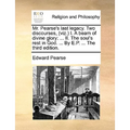 Mr. Pearse's Last Legacy. Two Discourses, (Viz.) I. a Beam of Divine Glory: II. the Soul's Rest in God. ... by E.P. ... the Third Edition. - Paperback