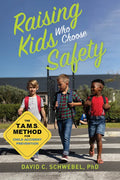 Raising Kids Who Choose Safety: The Tams Method for Child Accident Prevention - Paperback