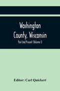 Washington County, Wisconsin; Past And Present (Volume I) - Paperback