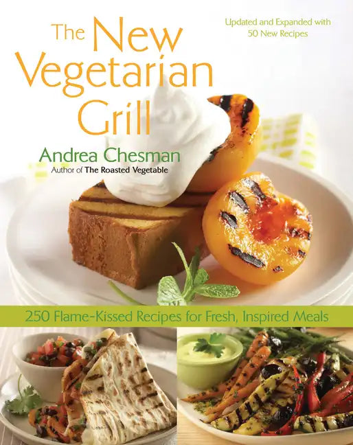 New Vegetarian Grill: 250 Flame-Kissed Recipes for Fresh, Inspired Meals - Paperback