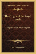 The Origin of the Royal Arch: English Royal Arch Degree - Paperback