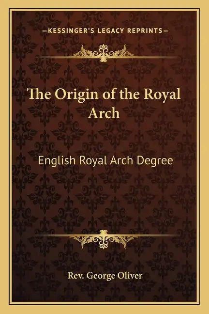 The Origin of the Royal Arch: English Royal Arch Degree - Paperback