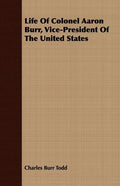 Life Of Colonel Aaron Burr, Vice-President Of The United States - Paperback