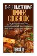 The Ultimate Dump Dinner Cookbook: Over 30 Delicious Fast and Easy Dump Dinners Recipes for Busy People (Dump Dinners Cookbook, Slower Cooker Recipes, - Paperback