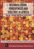 Reconciliation, Forgiveness and Violence in Africa: Biblical, Pastoral and Ethical Perspectives - Paperback