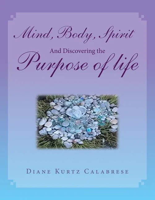 Mind, Body, Spirit and Discovering the Purpose of Life - Paperback