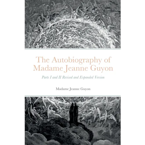 The Autobiography of Madame Jeanne Guyon: Parts I and II Revised and Expanded Version - Paperback