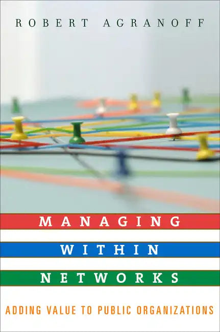 Managing within Networks: Adding Value to Public Organizations - Paperback