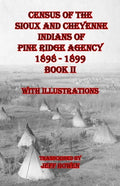 Census of the Sioux and Cheyenne Indians of Pine Ridge Agency 1898 - 1899 Book II: With Illustrations - Paperback