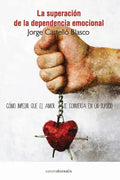 Superacion de la dependencia emocional: Como impedir que el amor se convierta en un suplicio - Paperback
