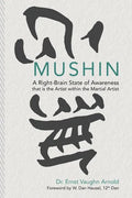 Mushin: A Right-Brain State of Awareness that is the Artist within the Martial Artist - Paperback