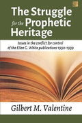 The Struggle for the Prophetic Heritage: Issues in the conflict for control of the Ellen G. White publications 1930-1939 - Paperback