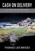 Cash on Delivery: CIA Special Operations During the Secret War in Laos - Hardcover
