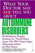 What Your Doctor May Not Tell You about Autoimmune Disorders: The Revolutionary Drug-Free Treatments for Thyroid Disease, Lupus, MS, IBD, Chronic Fati - Paperback
