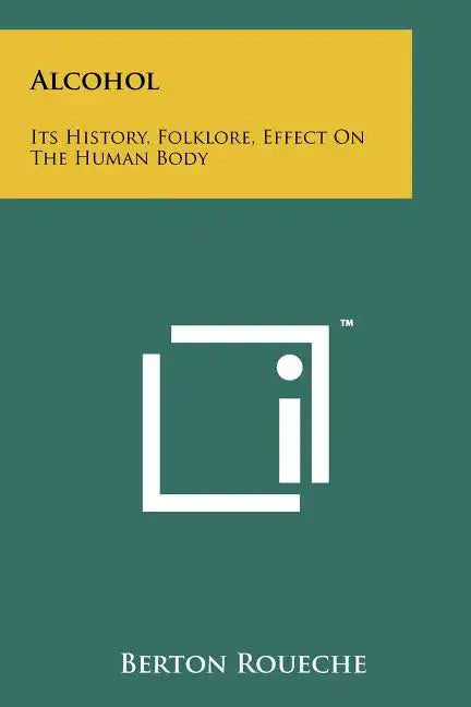 Alcohol: Its History, Folklore, Effect On The Human Body - Paperback