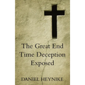 The Great End Time Deception Exposed - Paperback