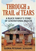 Through a Trail of Tears: A Black Family's Story of Generational Wealth - Hardcover