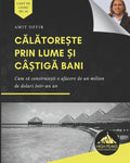 Călătorește prin lume și câștigă bani: Cum să construiești o afacere de un milion de dolari într-un an (Romani - Paperback