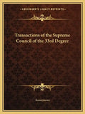 Transactions of the Supreme Council of the 33rd Degree - Paperback