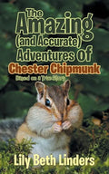 The Amazing (and Accurate) Adventures of Chester Chipmunk: Based on a True Story - Paperback