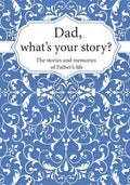 Dad, What's Your Story?: The Stories and Memories of Father's Life - A Guided Story Journal. - Paperback