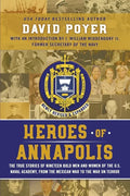 Heroes of Annapolis: The True Stories of Nineteen Bold Men and Women of the U.S. Naval Academy, from the Mexican War to the War on Terror - Paperback
