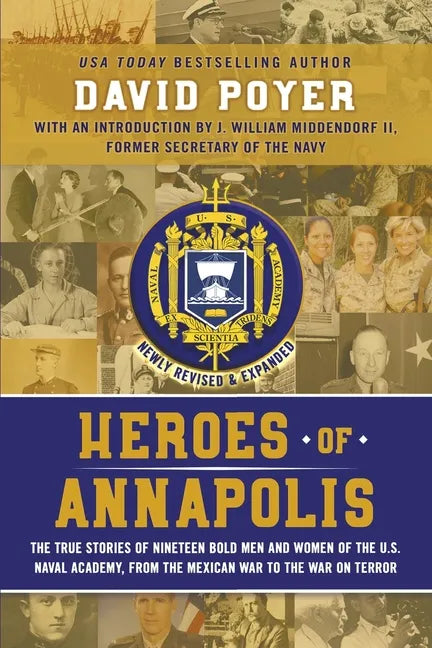 Heroes of Annapolis: The True Stories of Nineteen Bold Men and Women of the U.S. Naval Academy, from the Mexican War to the War on Terror - Paperback