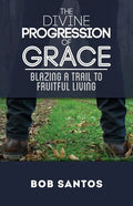 The Divine Progression of Grace: Blazing a Trail to Fruitful Living - Paperback