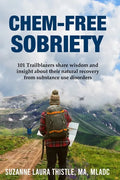Chem-Free Sobriety: 101 Trailblazers share wisdom and insight about their natural recovery from substance use disorders - Paperback