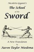 Nicoletto Giganti's the School of the Sword: A New Translation by Aaron Taylor Miedema - Paperback