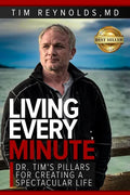 Living Every Minute: Dr. Tim's Pillars for Creating a Spectacular Life - Paperback