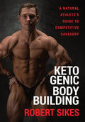 Ketogenic Bodybuilding: A Natural Athlete's Guide to Competitive Savagery - Hardcover