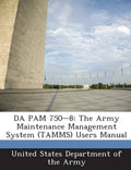 Da Pam 750-8: The Army Maintenance Management System (Tamms) Users Manual - Paperback