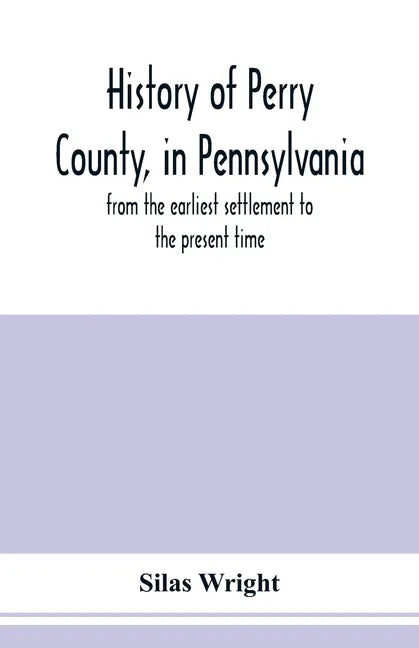 History of Perry County, in Pennsylvania: from the earliest settlement to the present time - Paperback
