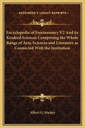 Encyclopedia of Freemasonry V2 and Its Kindred Sciences Comprising the Whole Range of Arts, Sciences and Literature as Connected with the Institution - Hardcover
