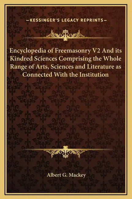 Encyclopedia of Freemasonry V2 and Its Kindred Sciences Comprising the Whole Range of Arts, Sciences and Literature as Connected with the Institution - Hardcover