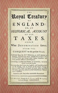 The Royal Treasury of England. Or, An Historical Account of All Taxes, Under What Denomination Soever, From the Conquest to this Present Year (1725) - Hardcover