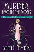 Murder Among the Roses: A Violet Carlyle Cozy Historical Mystery - Paperback