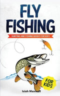 Fly Fishing for Kids: Hunting and Fishing Books for Kids - Paperback