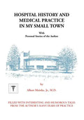 Hospital History and Medical Practice in My Small Town: With Personal Stories of the Author - Paperback
