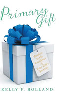 Primary Gift: Awaken to the Excellence of Your Life's Journey - Hardcover