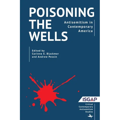 Poisoning the Wells: Antisemitism in Contemporary America - Hardcover