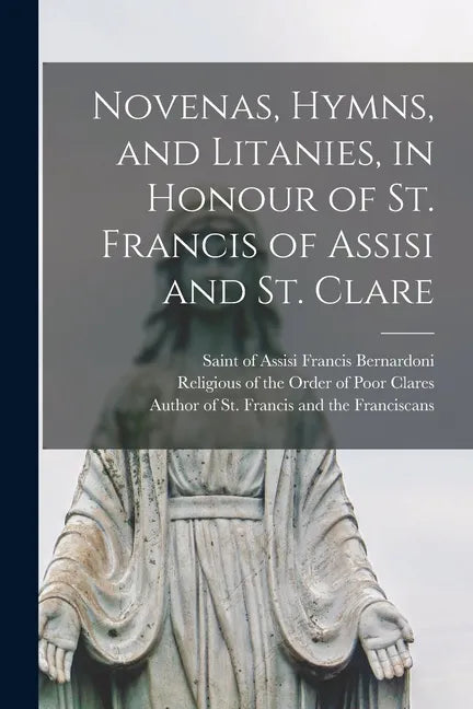 Novenas, Hymns, and Litanies, in Honour of St. Francis of Assisi and St. Clare - Paperback