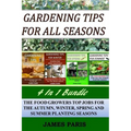 Gardening Tips For All Seasons 4 In 1 Bundle: The Food Growers Top Jobs For The Autumn, Winter, Spring And Summer Planting Seasons - Paperback