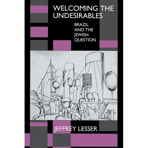 Welcoming the Undesirables: Brazil and the Jewish Question - Paperback