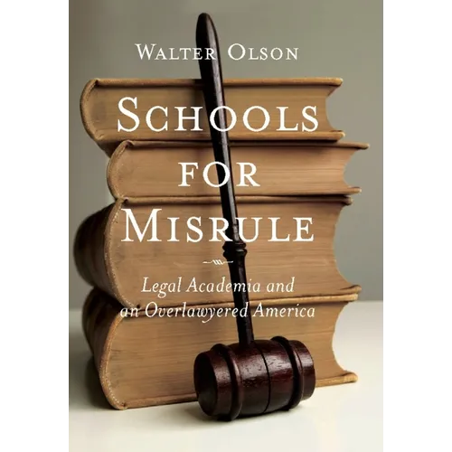 Schools for Misrule: Legal Academia and an Overlawyered America - Hardcover