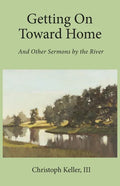 Getting on Toward Home: And Other Sermons by the River - Paperback