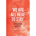 'We Are All Here to Stay': Citizenship, Sovereignty and the UN Declaration on the Rights of Indigenous Peoples - Paperback
