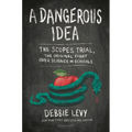 A Dangerous Idea: The Scopes Trial, the Original Fight Over Science in Schools - Hardcover